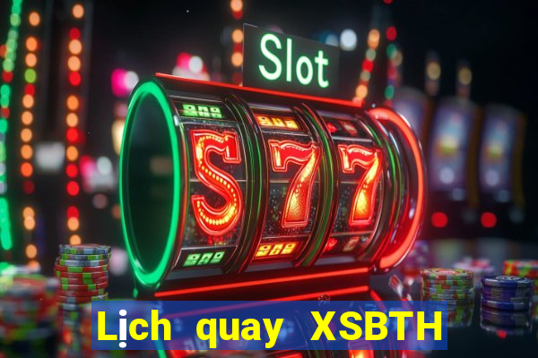 Lịch quay XSBTH Thứ 4