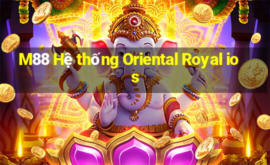 M88 Hệ thống Oriental Royal ios