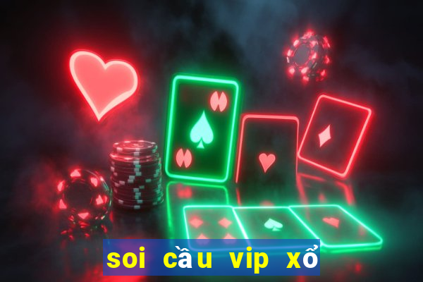 soi cầu vip xổ số miền bắc