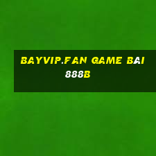 Bayvip.Fan Game Bài 888B