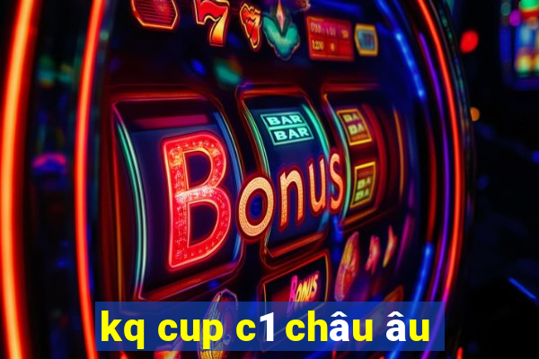 kq cup c1 châu âu