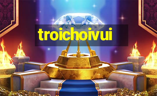 troichoivui