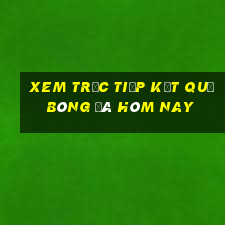 xem trực tiếp kết quả bóng đá hôm nay