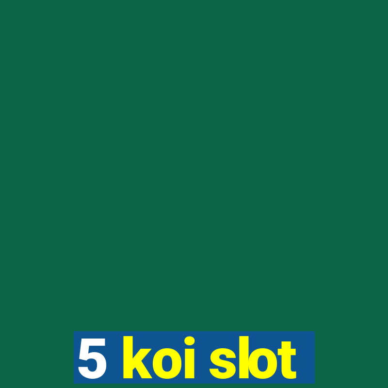 5 koi slot