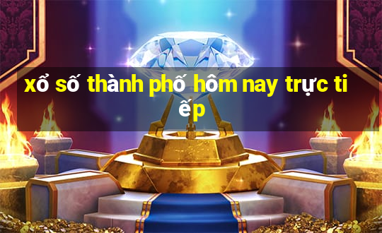 xổ số thành phố hôm nay trực tiếp