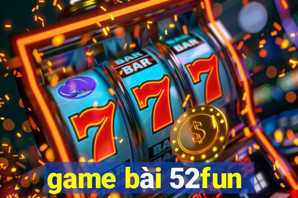 game bài 52fun