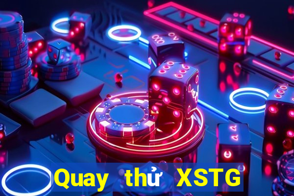 Quay thử XSTG thứ bảy