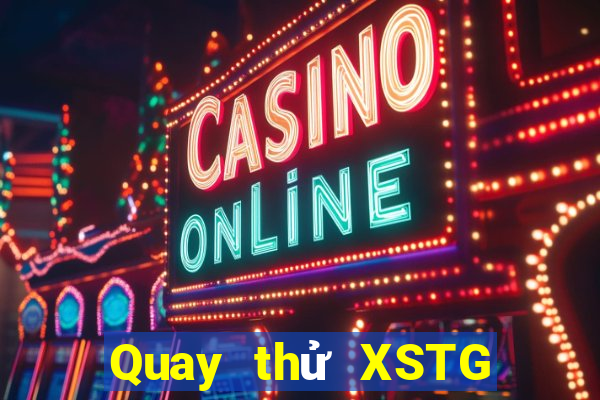 Quay thử XSTG thứ bảy