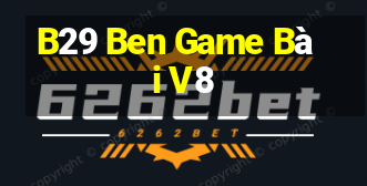 B29 Ben Game Bài V8