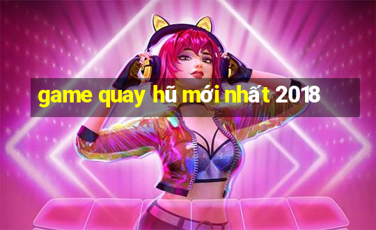 game quay hũ mới nhất 2018