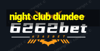 night club dundee