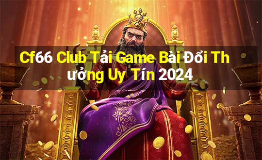 Cf66 Club Tải Game Bài Đổi Thưởng Uy Tín 2024