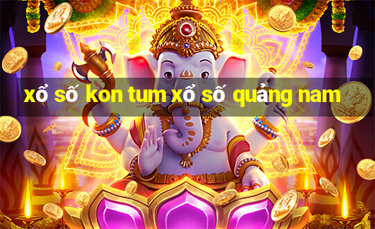 xổ số kon tum xổ số quảng nam