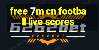 free 7m cn football live scores