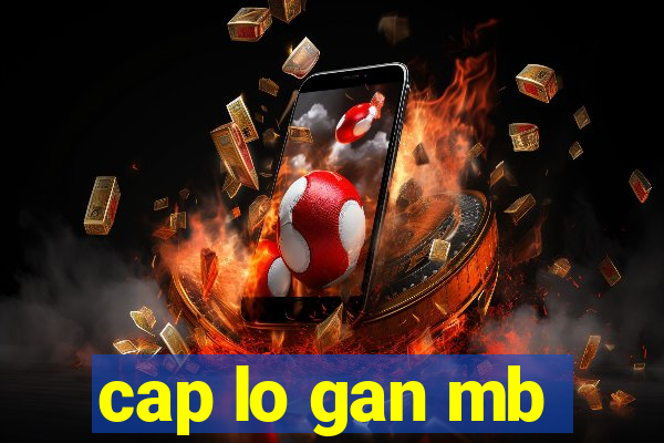 cap lo gan mb