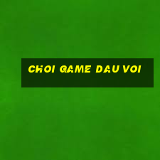 choi game dau voi