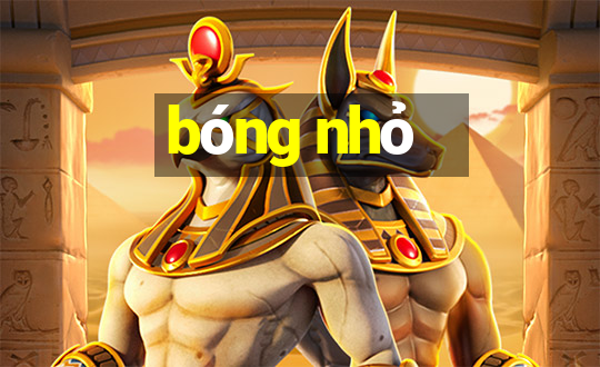 bóng nhỏ