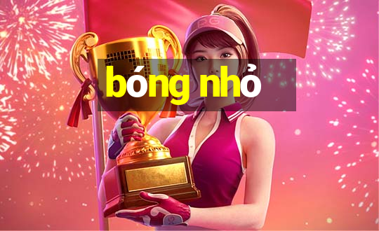 bóng nhỏ