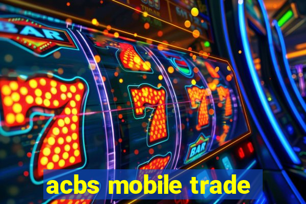 acbs mobile trade