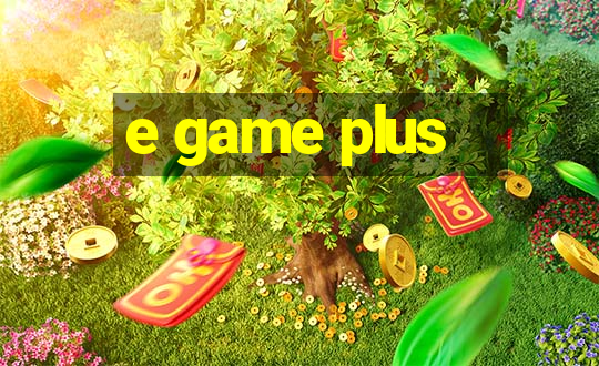 e game plus