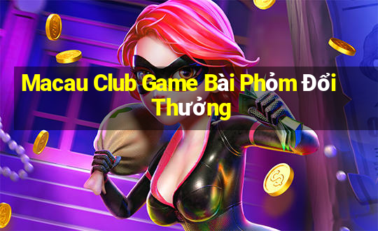 Macau Club Game Bài Phỏm Đổi Thưởng