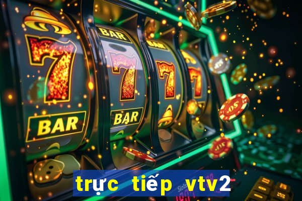 trực tiếp vtv2 đá bóng