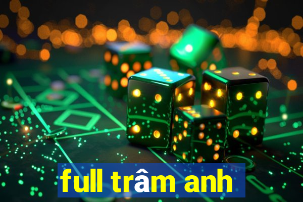 full trâm anh