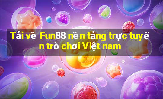 Tải về Fun88 nền tảng trực tuyến trò chơi Việt nam