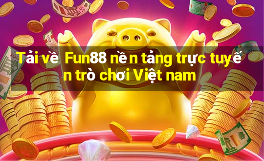 Tải về Fun88 nền tảng trực tuyến trò chơi Việt nam