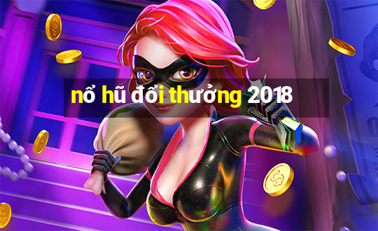 nổ hũ đổi thưởng 2018