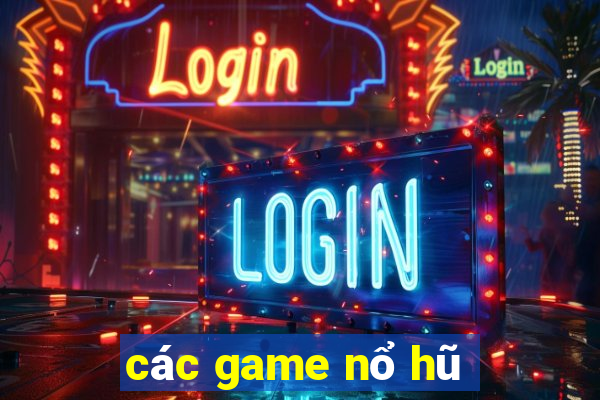 các game nổ hũ