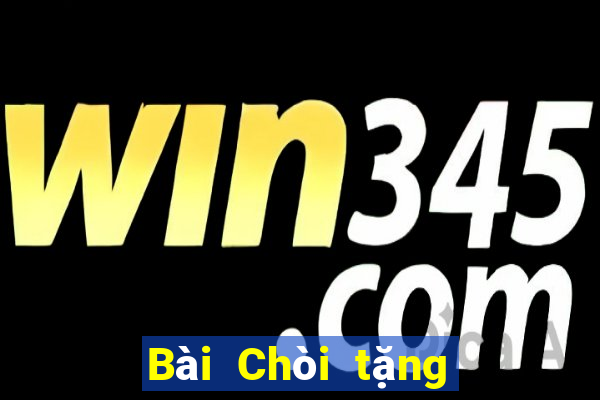 Bài Chòi tặng vàng trải nghiệm