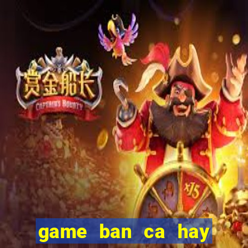 game ban ca hay nhat the gioi