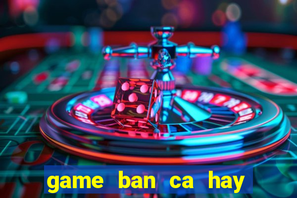 game ban ca hay nhat the gioi