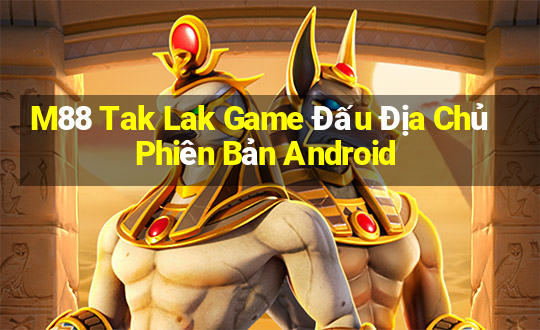 M88 Tak Lak Game Đấu Địa Chủ Phiên Bản Android