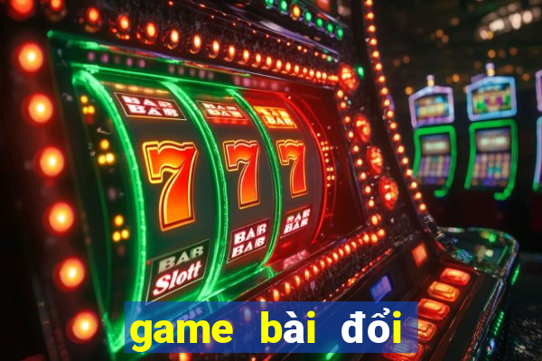 game bai doi thuong kiem tinh