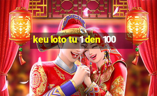 keu loto tu 1 den 100