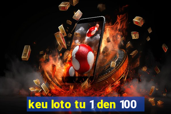 keu loto tu 1 den 100