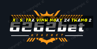 xổ số trà vinh ngày 24 tháng 2