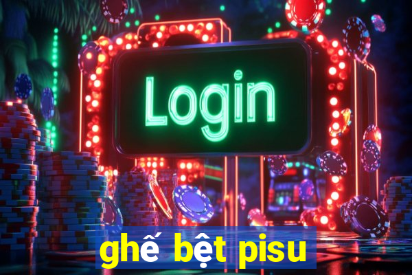 ghế bệt pisu