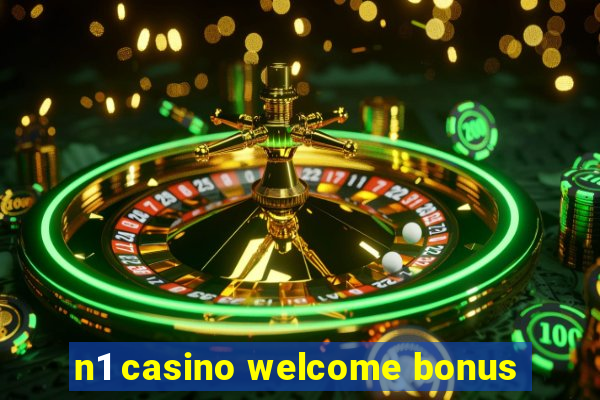 n1 casino welcome bonus