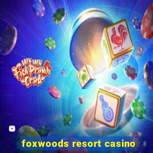 foxwoods resort casino