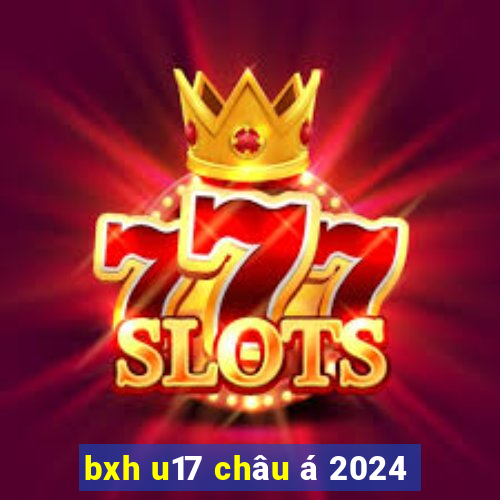 bxh u17 châu á 2024