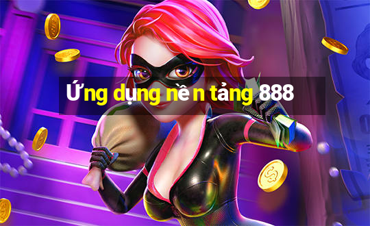 Ứng dụng nền tảng 888