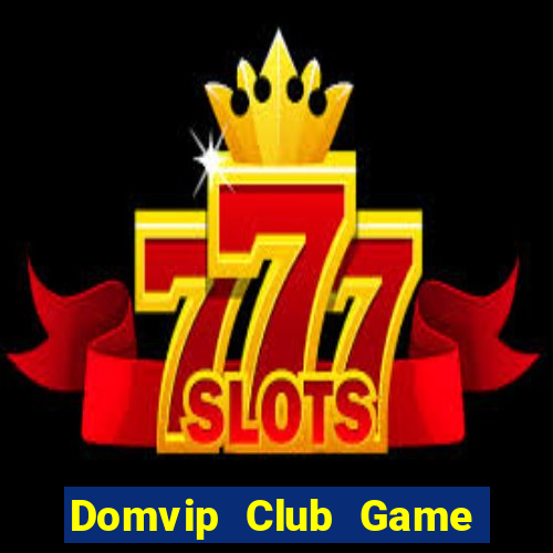 Domvip Club Game Bài Nhất Vip