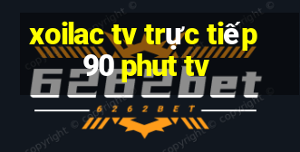 xoilac tv trực tiếp 90 phut tv