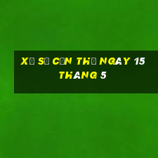 xổ số cần thơ ngày 15 tháng 5