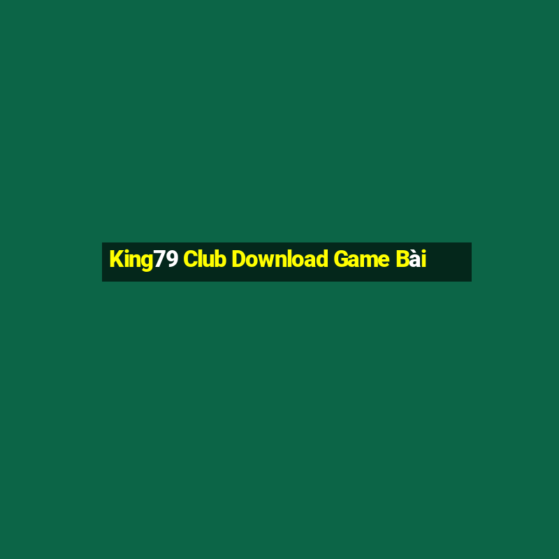 King79 Club Download Game Bài