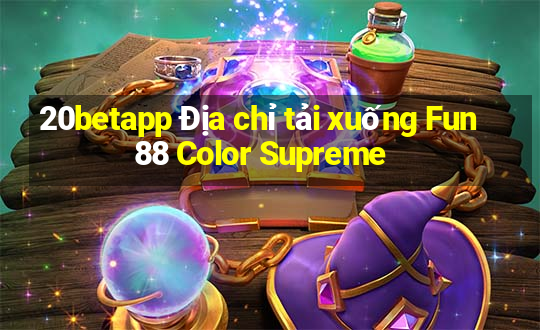 20betapp Địa chỉ tải xuống Fun88 Color Supreme