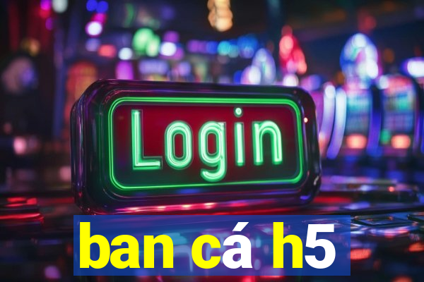 ban ca h5